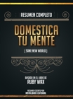 Resumen Completo: Domestica Tu Mente (Sane New World) - Basado En El Libro De Ruby Wax - eBook