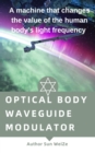 Optical Body Waveguide Modulator A Machine That Changes The Value Of The Human Body's Light Frequency - eBook