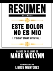Resumen Extendido: Este Dolor No Es Mio (It Didn't Start With You) - Basado En El Libro De Mark Wolynn - eBook