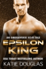 Epsilon King: An Omegaverse Sci-Fi Tale - eBook