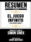 Resumen Extendido: El Juego Infinito (The Infinite Game) - Basado En El Libro De Simon Sinek - eBook