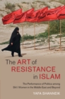 The Art of Resistance in Islam : The Performance of Politics among Shi'i Women in the Middle East and Beyond - Book