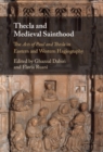 Thecla and Medieval Sainthood : The Acts of Paul and Thecla in Eastern and Western Hagiography - eBook