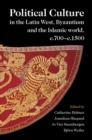 Political Culture in the Latin West, Byzantium and the Islamic World, c.700-c.1500 : A Framework for Comparing Three Spheres - eBook