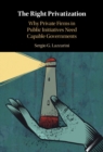 The Right Privatization : Why Private Firms in Public Initiatives Need Capable Governments - eBook