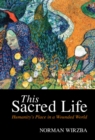 This Sacred Life : Humanity's Place in a Wounded World - eBook