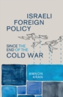 Israeli Foreign Policy since the End of the Cold War - eBook