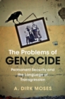 Problems of Genocide : Permanent Security and the Language of Transgression - eBook