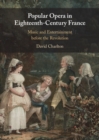 Popular Opera in Eighteenth-Century France : Music and Entertainment before the Revolution - eBook