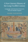 A New Literary History of the Long Twelfth Century : Language and Literature between Old and Middle English - eBook