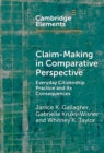 Claim-Making in Comparative Perspective : Everyday Citizenship Practice and Its Consequences - eBook