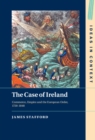 Case of Ireland : Commerce, Empire and the European Order, 1750-1848 - eBook