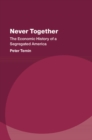 Never Together : The Economic History of a Segregated America - eBook