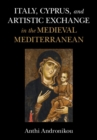 Italy, Cyprus, and Artistic Exchange in the Medieval Mediterranean - eBook