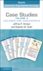 Case Studies: Stahl's Essential Psychopharmacology: Volume 4 : Children and Adolescents - Book