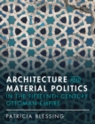 Architecture and Material Politics in the Fifteenth-century Ottoman Empire - eBook