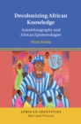 Decolonizing African Knowledge : Autoethnography and African Epistemologies - eBook