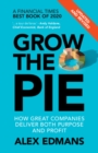 Grow the Pie : How Great Companies Deliver Both Purpose and Profit - Updated and Revised - eBook