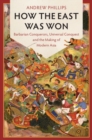How the East Was Won : Barbarian Conquerors, Universal Conquest and the Making of Modern Asia - eBook