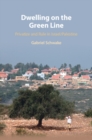 Dwelling on the Green Line : Privatize and Rule in Israel/Palestine - Book