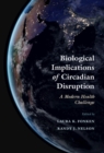 Biological Implications of Circadian Disruption : A Modern Health Challenge - eBook