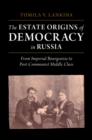 The Estate Origins of Democracy in Russia : From Imperial Bourgeoisie to Post-Communist Middle Class - eBook