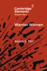 Warrior Women : The Cultural Politics of Armed Women, c.1850-1945 - eBook
