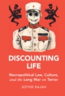 Discounting Life : Necropolitical Law, Culture, and the Long War on Terror - eBook