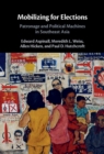 Mobilizing for Elections : Patronage and Political Machines in Southeast Asia - eBook
