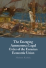 The Emerging Autonomous Legal Order of the Eurasian Economic Union - eBook