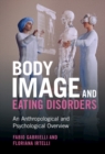 Body Image and Eating Disorders : An Anthropological and Psychological Overview - eBook