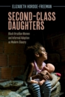 Second-Class Daughters : Black Brazilian Women and Informal Adoption as Modern Slavery - eBook