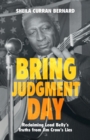 Bring Judgment Day : Reclaiming Lead Belly's Truths from Jim Crow's Lies - Book