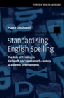 Standardising English Spelling : The Role of Printing in Sixteenth and Seventeenth-century Graphemic Developments - eBook