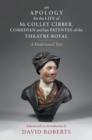 Apology for the Life of Mr Colley Cibber, Comedian and Late Patentee of the Theatre Royal : A Modernized Text - eBook
