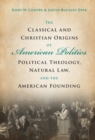 Classical and Christian Origins of American Politics : Political Theology, Natural Law, and the American Founding - eBook