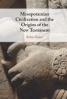 Mesopotamian Civilization and the Origins of the New Testament - eBook