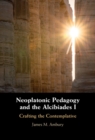 Neoplatonic Pedagogy and the Alcibiades I : Crafting the Contemplative - eBook