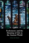 Ecclesiastes and the Meaning of Life in the Ancient World Ecclesiastes and the Meaning of Life in the Ancient World - eBook