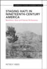 Staging Haiti in Nineteenth-Century America : Revolution, Race and Popular Performance - eBook