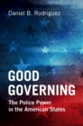 Good Governing : The Police Power in the American States - Book