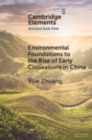 Environmental Foundations to the Rise of Early Civilisations in China - Book