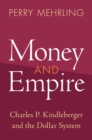 Money and Empire : Charles P. Kindleberger and the Dollar System - eBook