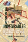 Urban Undesirables: Volume 1 : City Transition and Street-Based Sex Work in Bangalore - Book