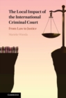 Local Impact of the International Criminal Court The Local Impact of the International Criminal Court : From Law to Justice - eBook