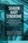 Shaken Baby Syndrome : Investigating the Abusive Head Trauma Controversy - eBook