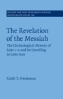 The Revelation of the Messiah : The Christological Mystery of Luke 1-2 and Its Unveiling in Luke-Acts - eBook