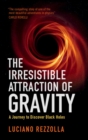 The Irresistible Attraction of Gravity : A Journey to Discover Black Holes - eBook