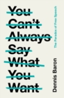 You Can't Always Say What You Want : The Paradox of Free Speech - eBook