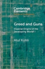 Greed and Guns : Imperial Origins of the Developing World - eBook